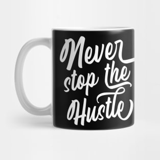 Never stop the hustle Mug